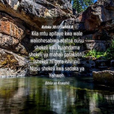 Picture 04 - Kutoka 30:13 SWHULB - Kila mtu apitaye kwa wale waliohesabiwa atatoa - Bible Verse Picture