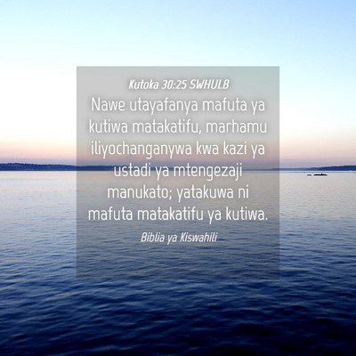 Picture 04 - Kutoka 30:25 SWHULB - Nawe utayafanya mafuta ya kutiwa matakatifu, - Bible Verse Picture