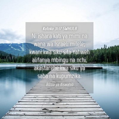 Picture 04 - Kutoka 31:17 SWHULB - Ni ishara kati ya mimi na wana wa Israeli milele; - Bible Verse Picture