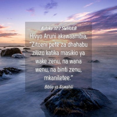 Picture 04 - Kutoka 32:2 SWHULB - Hivyo Aruni akawaambia, “Zitoeni pete za - Bible Verse Picture