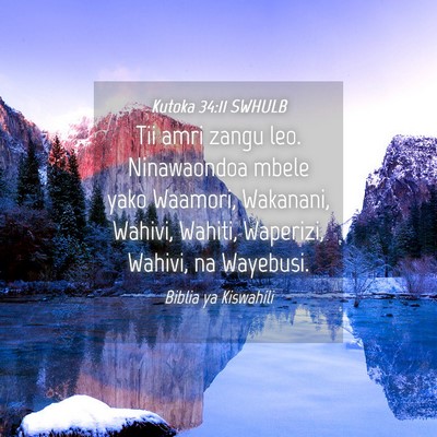 Picture 04 - Kutoka 34:11 SWHULB - Tii amri zangu leo. Ninawaondoa mbele yako - Bible Verse Picture