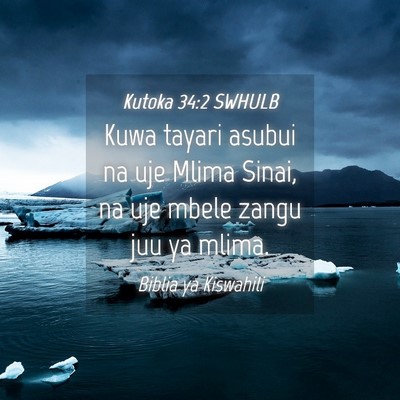 Picture 04 - Kutoka 34:2 SWHULB - Kuwa tayari asubui na uje Mlima Sinai, na uje - Bible Verse Picture