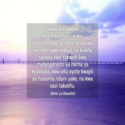 Picture 04 - Kutoka 35:21 SWHULB - Kila mtu moyo wake ulimchochea na aliye andaliwa - Bible Verse Picture