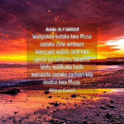 Picture 04 - Kutoka 36:3 SWHULB - Walipokea kutoka kwa Musa sadaka zote ambazo - Bible Verse Picture