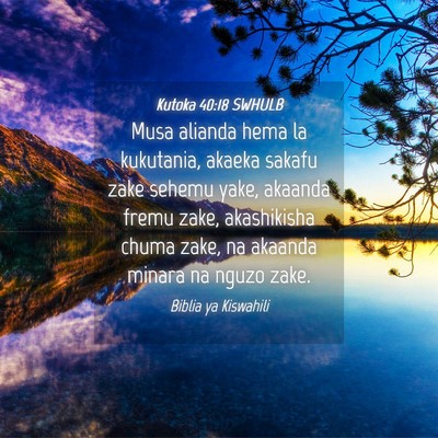 Picture 04 - Kutoka 40:18 SWHULB - Musa alianda hema la kukutania, akaeka sakafu - Bible Verse Picture