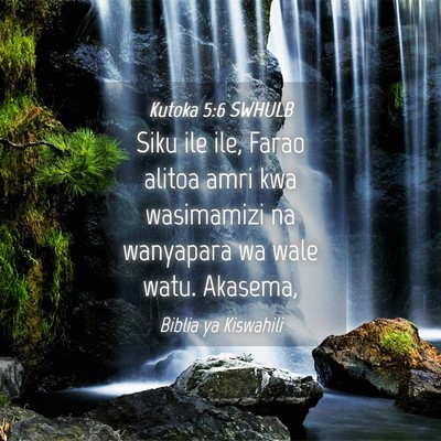 Picture 04 - Kutoka 5:6 SWHULB - Siku ile ile, Farao alitoa amri kwa wasimamizi na - Bible Verse Picture