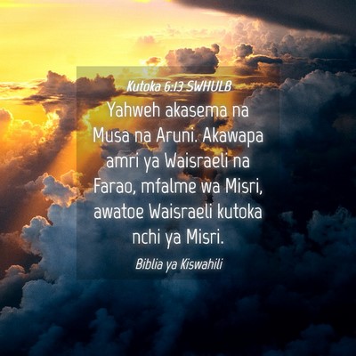 Picture 04 - Kutoka 6:13 SWHULB - Yahweh akasema na Musa na Aruni. Akawapa amri ya - Bible Verse Picture