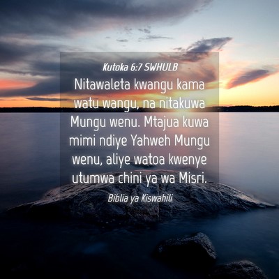 Picture 04 - Kutoka 6:7 SWHULB - Nitawaleta kwangu kama watu wangu, na nitakuwa - Bible Verse Picture