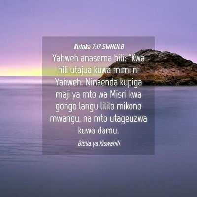 Picture 04 - Kutoka 7:17 SWHULB - Yahweh anasema hili: “Kwa hili utajua kuwa mimi - Bible Verse Picture