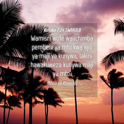 Picture 04 - Kutoka 7:24 SWHULB - Wamisri wote walichimba pembeni ya mto kwa ajili - Bible Verse Picture