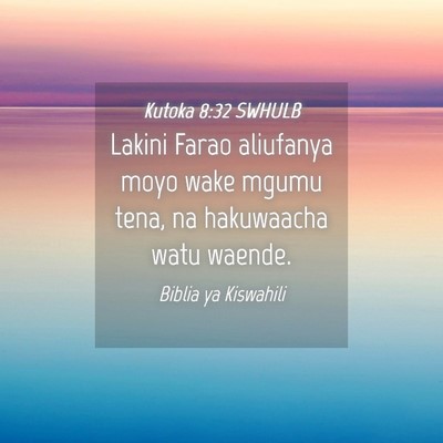 Picture 04 - Kutoka 8:32 SWHULB - Lakini Farao aliufanya moyo wake mgumu tena, na - Bible Verse Picture