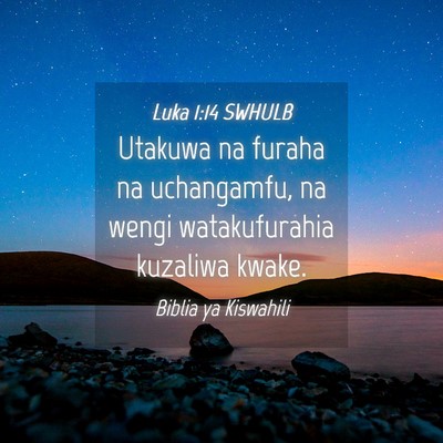 Picture 04 - Luka 1:14 SWHULB - Utakuwa na furaha na uchangamfu, na wengi - Bible Verse Picture