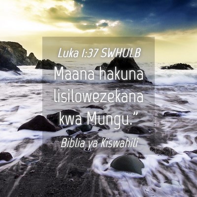 Picture 04 - Luka 1:37 SWHULB - Maana hakuna lisilowezekana kwa - Bible Verse Picture