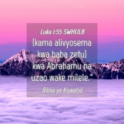 Picture 04 - Luka 1:55 SWHULB - (kama alivyosema kwa baba zetu) kwa Abrahamu na - Bible Verse Picture