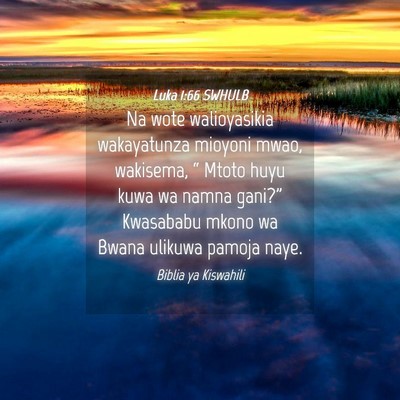 Picture 04 - Luka 1:66 SWHULB - Na wote walioyasikia wakayatunza mioyoni mwao, - Bible Verse Picture