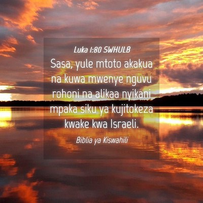 Picture 04 - Luka 1:80 SWHULB - Sasa, yule mtoto akakua na kuwa mwenye nguvu - Bible Verse Picture