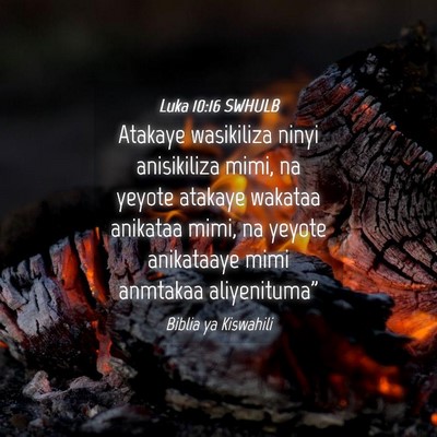Picture 04 - Luka 10:16 SWHULB - Atakaye wasikiliza ninyi anisikiliza mimi, na - Bible Verse Picture