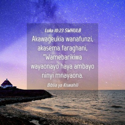 Picture 04 - Luka 10:23 SWHULB - Akawageukia wanafunzi, akasema faraghani, - Bible Verse Picture