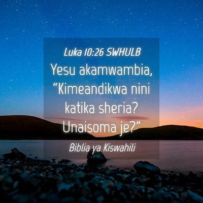Picture 04 - Luka 10:26 SWHULB - Yesu akamwambia, “Kimeandikwa nini katika - Bible Verse Picture