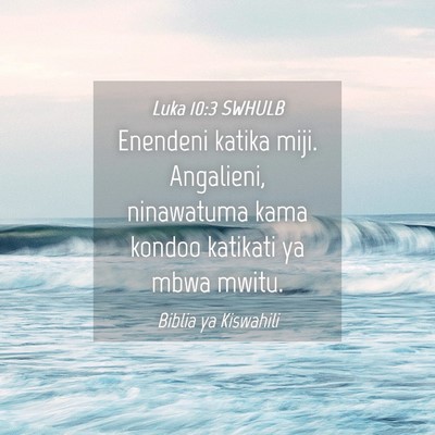 Picture 04 - Luka 10:3 SWHULB - Enendeni katika miji. Angalieni, ninawatuma kama - Bible Verse Picture
