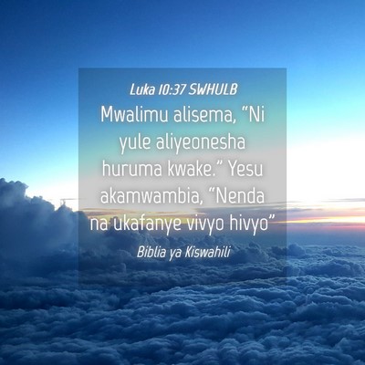 Picture 04 - Luka 10:37 SWHULB - Mwalimu alisema, “Ni yule aliyeonesha huruma - Bible Verse Picture