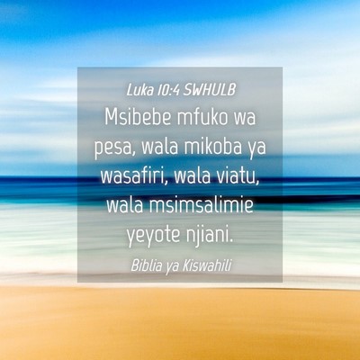 Picture 04 - Luka 10:4 SWHULB - Msibebe mfuko wa pesa, wala mikoba ya wasafiri, - Bible Verse Picture