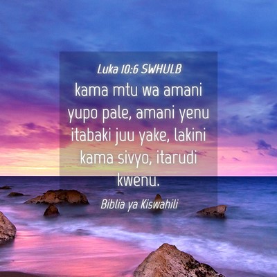 Picture 04 - Luka 10:6 SWHULB - kama mtu wa amani yupo pale, amani yenu itabaki - Bible Verse Picture