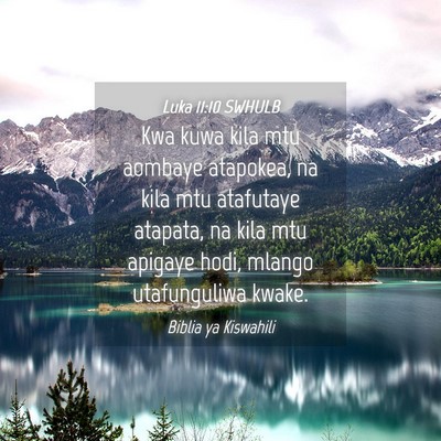 Picture 04 - Luka 11:10 SWHULB - Kwa kuwa kila mtu aombaye atapokea, na kila mtu - Bible Verse Picture