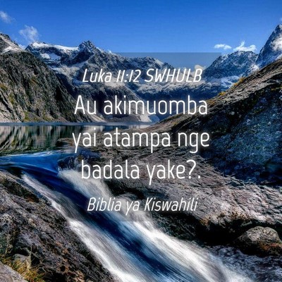 Picture 04 - Luka 11:12 SWHULB - Au akimuomba yai atampa nge badala - Bible Verse Picture