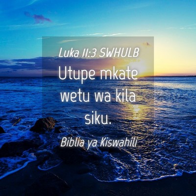 Picture 04 - Luka 11:3 SWHULB - Utupe mkate wetu wa kila - Bible Verse Picture