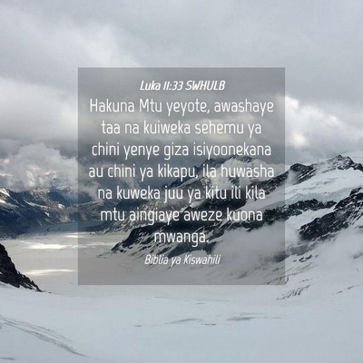 Picture 04 - Luka 11:33 SWHULB - Hakuna Mtu yeyote, awashaye taa na kuiweka sehemu - Bible Verse Picture