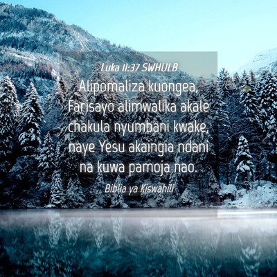 Picture 04 - Luka 11:37 SWHULB - Alipomaliza kuongea, Farisayo alimwalika akale - Bible Verse Picture