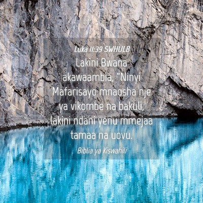 Picture 04 - Luka 11:39 SWHULB - Lakini Bwana akawaambia, “Ninyi Mafarisayo - Bible Verse Picture