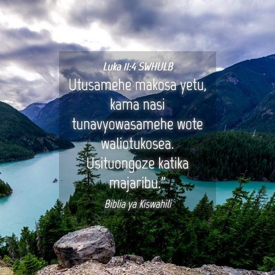 Picture 04 - Luka 11:4 SWHULB - Utusamehe makosa yetu, kama nasi tunavyowasamehe - Bible Verse Picture