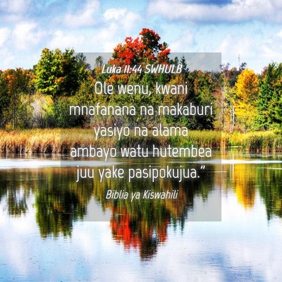 Picture 04 - Luka 11:44 SWHULB - Ole wenu, kwani mnafanana na makaburi yasiyo na - Bible Verse Picture