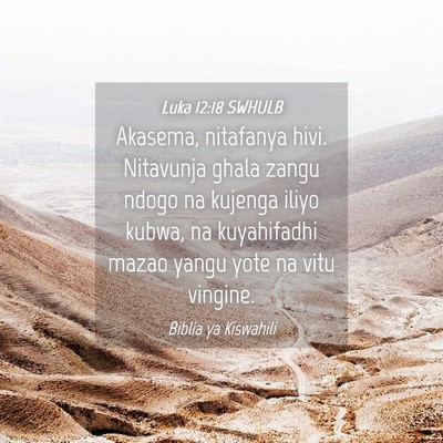 Picture 04 - Luka 12:18 SWHULB - Akasema, nitafanya hivi. Nitavunja ghala zangu - Bible Verse Picture