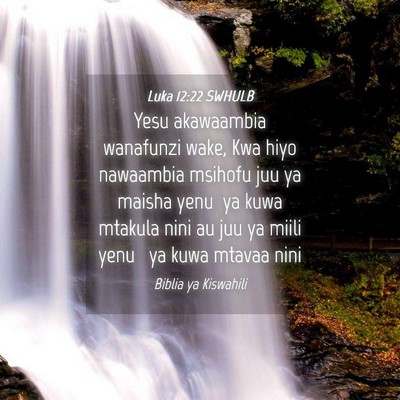 Picture 04 - Luka 12:22 SWHULB - Yesu akawaambia wanafunzi wake, Kwa hiyo - Bible Verse Picture