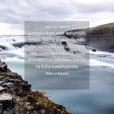 Picture 04 - Luka 12:37 SWHULB - Wamebarikiwa wale watumishi, ambao Bwana - Bible Verse Picture
