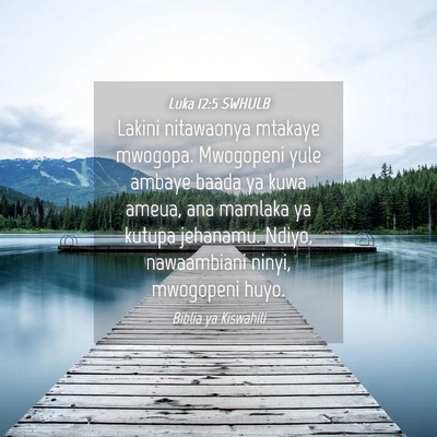 Picture 04 - Luka 12:5 SWHULB - Lakini nitawaonya mtakaye mwogopa. Mwogopeni yule - Bible Verse Picture