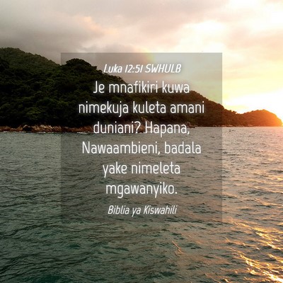 Picture 04 - Luka 12:51 SWHULB - Je mnafikiri kuwa nimekuja kuleta amani duniani? - Bible Verse Picture