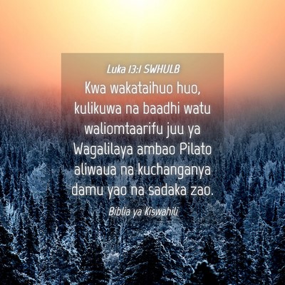 Picture 04 - Luka 13:1 SWHULB - Kwa wakataihuo huo, kulikuwa na baadhi watu - Bible Verse Picture