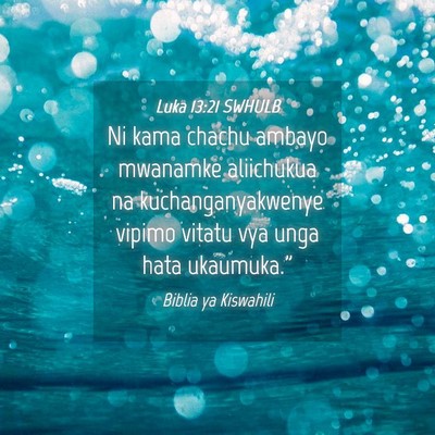 Picture 04 - Luka 13:21 SWHULB - Ni kama chachu ambayo mwanamke aliichukua na - Bible Verse Picture