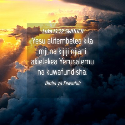 Picture 04 - Luka 13:22 SWHULB - Yesu alitembelea kila mji na kijiji njiani - Bible Verse Picture