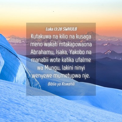Picture 04 - Luka 13:28 SWHULB - Kutakuwa na kilio na kusaga meno wakati - Bible Verse Picture