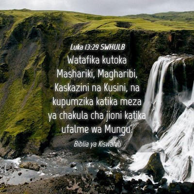 Picture 04 - Luka 13:29 SWHULB - Watafika kutoka Mashariki, Magharibi, Kaskazini - Bible Verse Picture