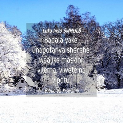 Picture 04 - Luka 14:13 SWHULB - Badala yake, unapofanya sherehe, waalike maskini, - Bible Verse Picture