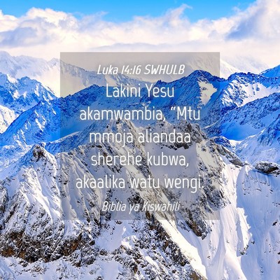 Picture 04 - Luka 14:16 SWHULB - Lakini Yesu akamwambia, “Mtu mmoja aliandaa - Bible Verse Picture