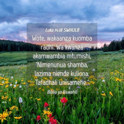 Picture 04 - Luka 14:18 SWHULB - Wote, wakaanza kuomba radhi. Wa kwanza akamwambia - Bible Verse Picture