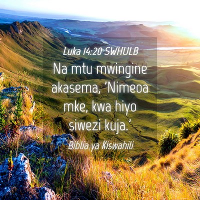 Picture 04 - Luka 14:20 SWHULB - Na mtu mwingine akasema, 'Nimeoa mke, kwa hiyo - Bible Verse Picture