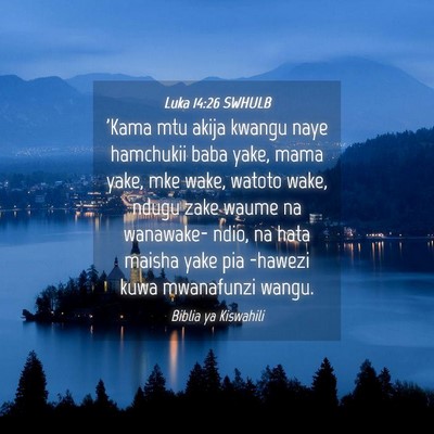 Picture 04 - Luka 14:26 SWHULB - 'Kama mtu akija kwangu naye hamchukii baba yake, - Bible Verse Picture